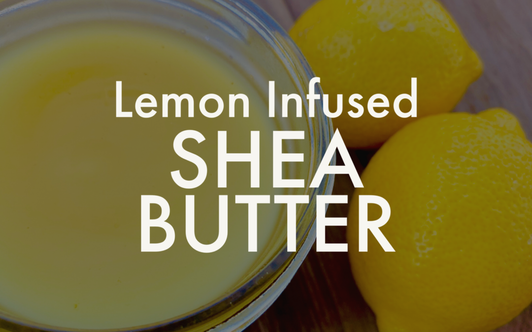 Lemon Infused Shea Butter